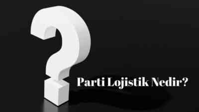 Parti Lojistik Nedir?